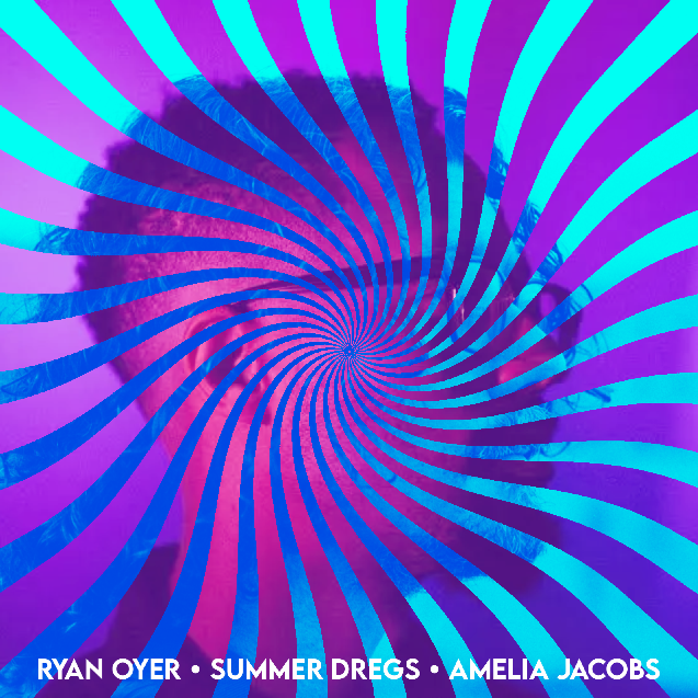 Ryan Oyer & Summer Dregs & Amelia Jacobs